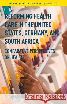 Reforming Health Care in the United States, Germany, and South Africa: Comparative Perspectives on Health Giaimo, Susan 9780230338876 Palgrave MacMillan