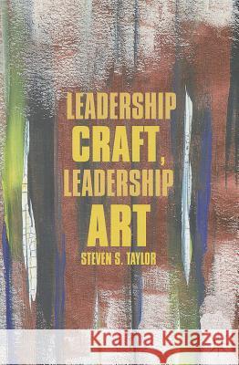 Leadership Craft, Leadership Art Steven Taylor 9780230338937