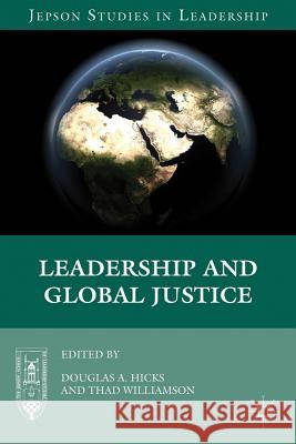 Leadership and Global Justice Douglas Hicks Thad Williamson Douglas Hicks 9780230339040 Palgrave MacMillan