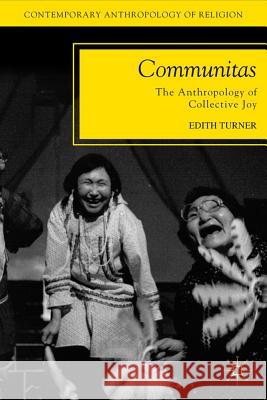 Communitas: The Anthropology of Collective Joy Turner, E. 9780230339057 Palgrave MacMillan