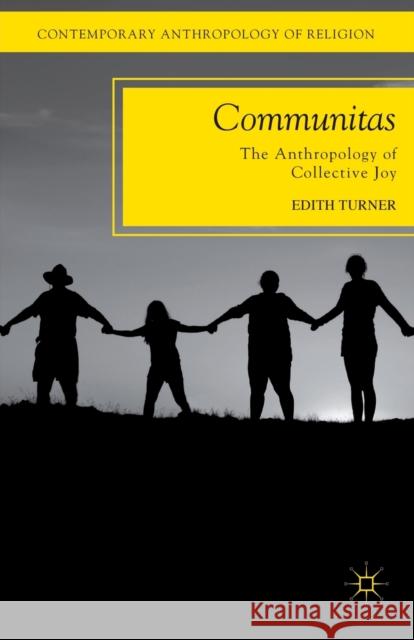 Communitas: The Anthropology of Collective Joy Turner, E. 9780230339088