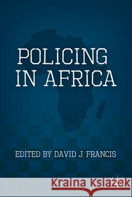 Policing in Africa David J. Francis 9780230339477 Palgrave MacMillan