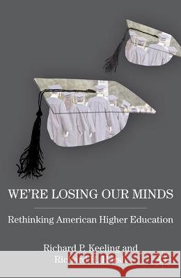 We're Losing Our Minds: Rethinking American Higher Education Keeling, R. 9780230339835