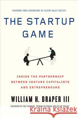 The Startup Game: Inside the Partnership Between Venture Capitalists and Entrepreneurs Eric Schmidt 9780230339941