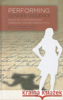 Performing Gender Violence: Plays by Contemporary American Women Dramatists Ozieblo, B. 9780230339958 Palgrave MacMillan