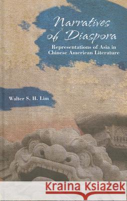 Narratives of Diaspora: Representations of Asia in Chinese American Literature Lim, W. 9780230340060 Palgrave MacMillan