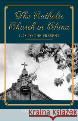 The Catholic Church in China: 1978 to the Present Chu, C. 9780230340091 0