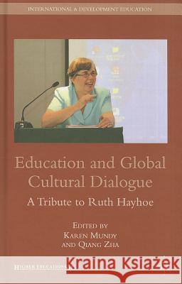 Education and Global Cultural Dialogue: A Tribute to Ruth Hayhoe Mundy, K. 9780230340107 0