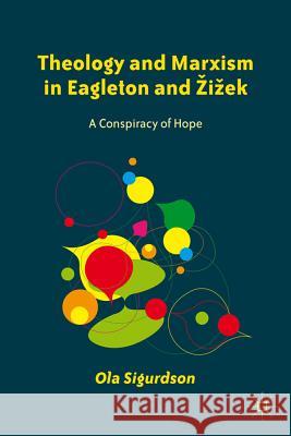 Theology and Marxism in Eagleton and Zizek: A Conspiracy of Hope Sigurdson, O. 9780230340114