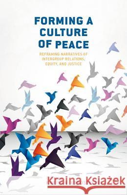 Forming a Culture of Peace: Reframing Narratives of Intergroup Relations, Equity, and Justice Korostelina, K. 9780230340138