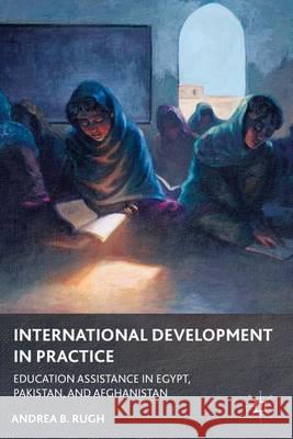 International Development in Practice: Education Assistance in Egypt, Pakistan, and Afghanistan Rugh, A. 9780230340176