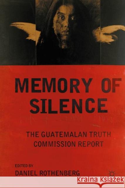 Memory of Silence: The Guatemalan Truth Commission Report Rothenberg, D. 9780230340244 0