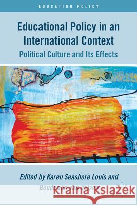 Educational Policy in an International Context: Political Culture and Its Effects Louis, K. 9780230340411 0