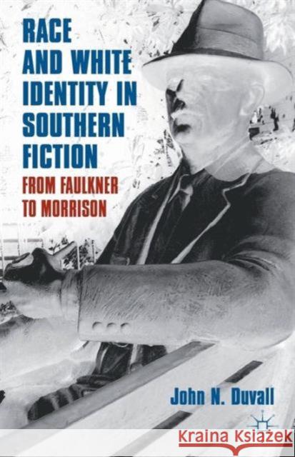 Race and White Identity in Southern Fiction: From Faulkner to Morrison Duvall, J. 9780230340442 0