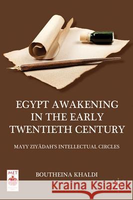 Egypt Awakening in the Early Twentieth Century: Mayy Ziyadah's Intellectual Circles Khaldi, B. 9780230340862 Palgrave MacMillan