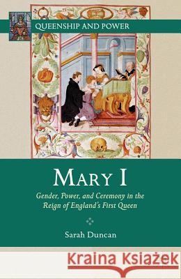 Mary I: Gender, Power, and Ceremony in the Reign of England's First Queen Duncan, S. 9780230341043 Palgrave MacMillan