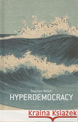 Hyperdemocracy Stephen Welch 9780230341142 Palgrave MacMillan