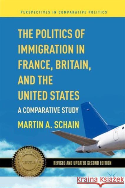 The Politics of Immigration in France, Britain, and the United States: A Comparative Study Schain, M. 9780230341173
