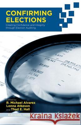 Confirming Elections: Creating Confidence and Integrity Through Election Auditing Hall, T. 9780230341210 Palgrave MacMillan
