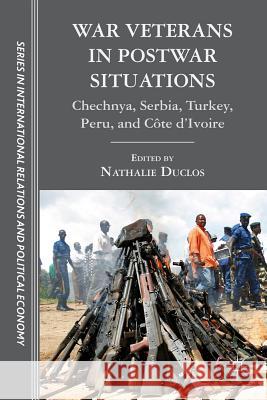 War Veterans in Postwar Situations: Chechnya, Serbia, Turkey, Peru, and Côte d'Ivoire Duclos, N. 9780230341357