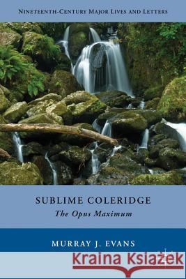 Sublime Coleridge: The Opus Maximum Evans, M. 9780230341395 Palgrave MacMillan