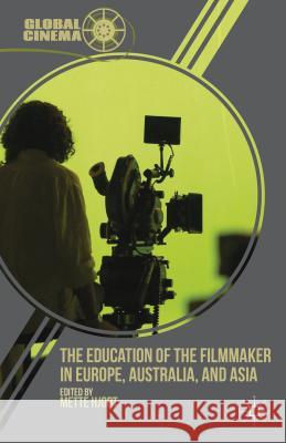 The Education of the Filmmaker in Europe, Australia, and Asia Mette Hjort 9780230341432 Palgrave MacMillan