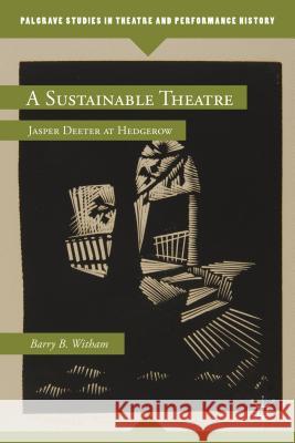 A Sustainable Theatre: Jasper Deeter at Hedgerow Witham, B. 9780230341456 Palgrave MacMillan