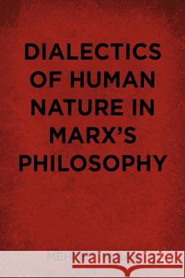 Dialectics of Human Nature in Marx's Philosophy Mehmet Tabak 9780230341463 Palgrave MacMillan