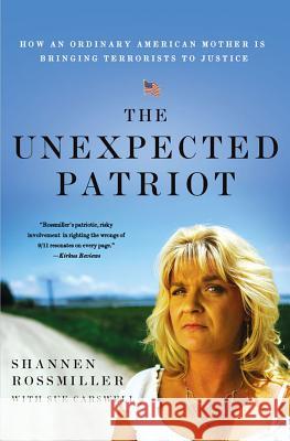 The Unexpected Patriot: How an Ordinary American Mother Is Bringing Terrorists to Justice Shannen Rossmiller 9780230341647 0