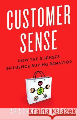 Customer Sense: How the 5 Senses Influence Buying Behavior Krishna, Aradhna 9780230341739