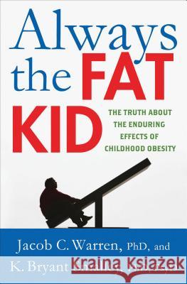 Always the Fat Kid: The Truth about the Enduring Effects of Childhood Obesity Warren, Jacob 9780230341777 0