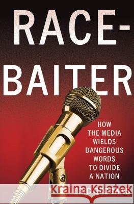 Race-Baiter: How the Media Wields Dangerous Words to Divide a Nation: How the Media Wields Dangerous Words to Divide a Nation Deggans, Eric 9780230341821 0