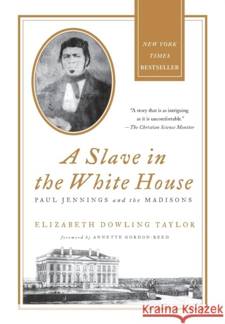 A Slave in the White House: Paul Jennings and the Madisons Elizabeth Dowling Taylor, Annette Gordon-Reed 9780230341982