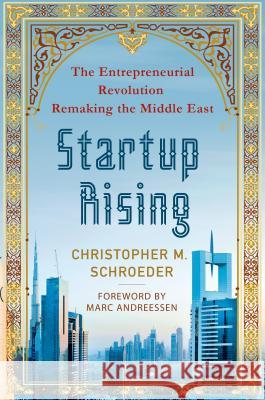 Startup Rising: The Entrepreneurial Revolution Remaking the Middle East Christopher M. Schroeder 9780230342224