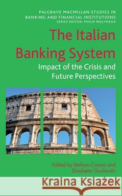 The Italian Banking System: Impact of the Crisis and Future Perspectives Cosma, Stefano 9780230343146 Palgrave MacMillan
