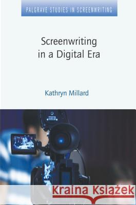 Screenwriting in a Digital Era Kathryn Millard 9780230343283 Palgrave MacMillan