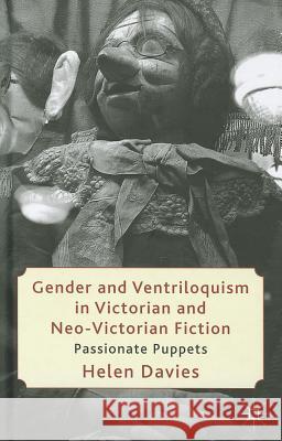 Gender and Ventriloquism in Victorian and Neo-Victorian Fiction: Passionate Puppets Davies, H. 9780230343665 Palgrave MacMillan