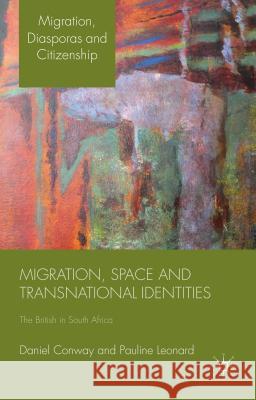 Migration, Space and Transnational Identities: The British in South Africa Conway, D. 9780230346574 Palgrave MacMillan