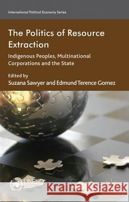 The Politics of Resource Extraction: Indigenous Peoples, Multinational Corporations, and the State Sawyer, S. 9780230347724 Palgrave Macmillan
