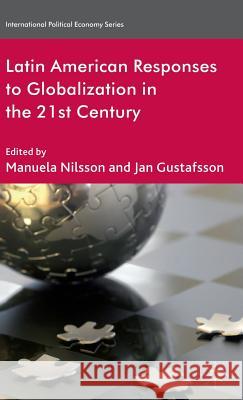 Latin American Responses to Globalization in the 21st Century Manuela Nilsson Jan Gustafsson  9780230347748 Palgrave Macmillan