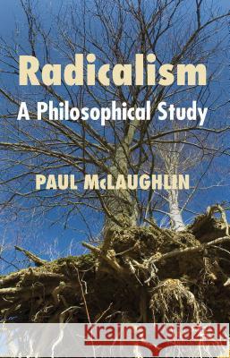 Radicalism: A Philosophical Study McLaughlin, P. 9780230347847 Palgrave MacMillan