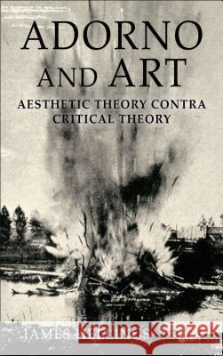 Adorno and Art: Aesthetic Theory Contra Critical Theory Hellings, J. 9780230347885 Palgrave MacMillan