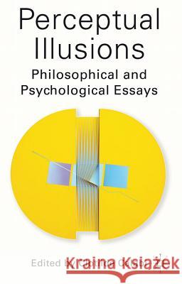 Perceptual Illusions: Philosophical and Psychological Essays Calabi, C. 9780230347908