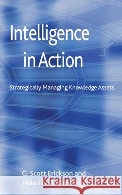 Intelligence in Action: Strategically Managing Knowledge Assets Erickson, G. 9780230348233 Palgrave MacMillan