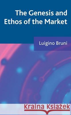 The Genesis and Ethos of the Market Luigino Bruni 9780230348455