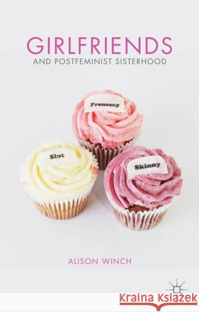 Girlfriends and Postfeminist Sisterhood Alison Winch 9780230348752