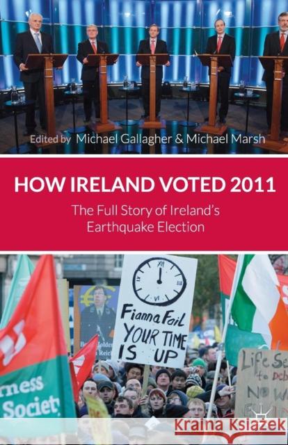 How Ireland Voted 2011: The Full Story of Ireland's Earthquake Election Gallagher, M. 9780230348820 0