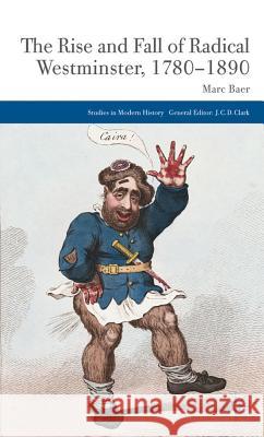 The Rise and Fall of Radical Westminster, 1780-1890 Marc Baer 9780230349315 Palgrave MacMillan