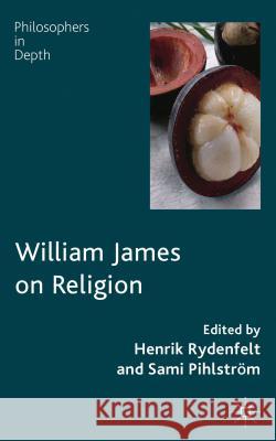 William James on Religion Henrik Rydenfelt Sami Pihlstrom 9780230349766 Palgrave MacMillan