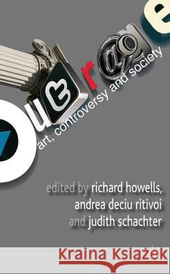 Outrage: Art, Controversy, and Society Richard Howells Andreea Deciu Ritivoi Judith Schachter 9780230353978